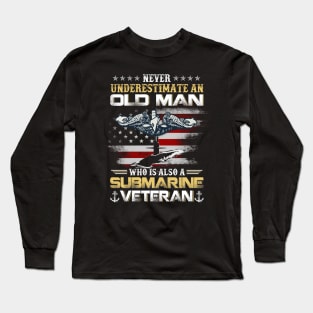 Never Underestimate An Old Man Submarines Veteran - Gift for Veterans Day 4th of July or Patriotic Memorial Day Long Sleeve T-Shirt